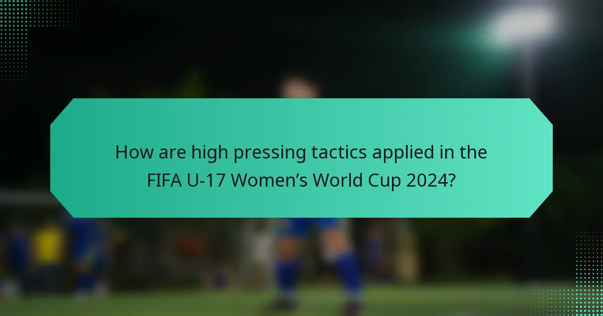 How are high pressing tactics applied in the FIFA U-17 Women’s World Cup 2024?