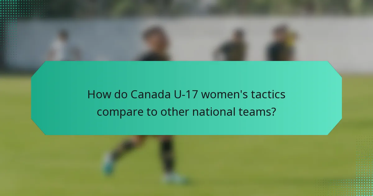 How do Canada U-17 women's tactics compare to other national teams?
