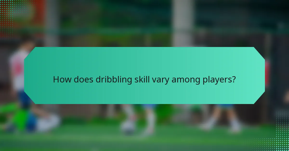 How does dribbling skill vary among players?