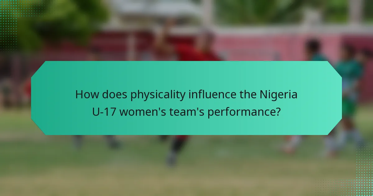 How does physicality influence the Nigeria U-17 women's team's performance?