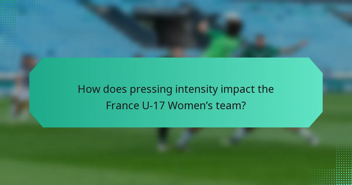 How does pressing intensity impact the France U-17 Women’s team?