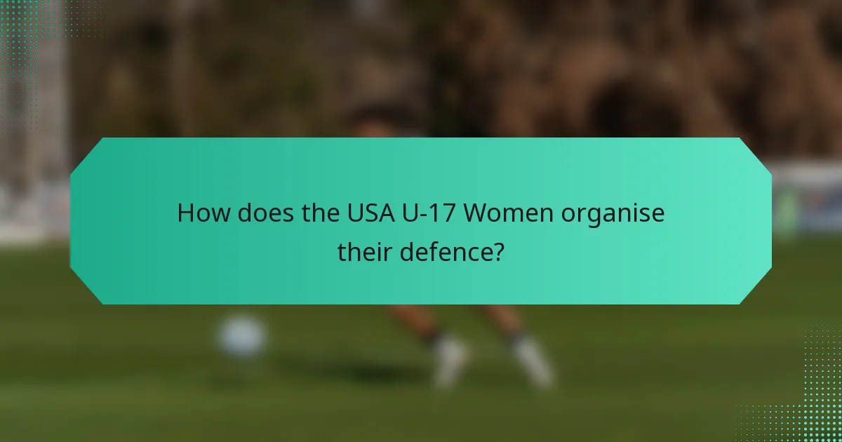 How does the USA U-17 Women organise their defence?