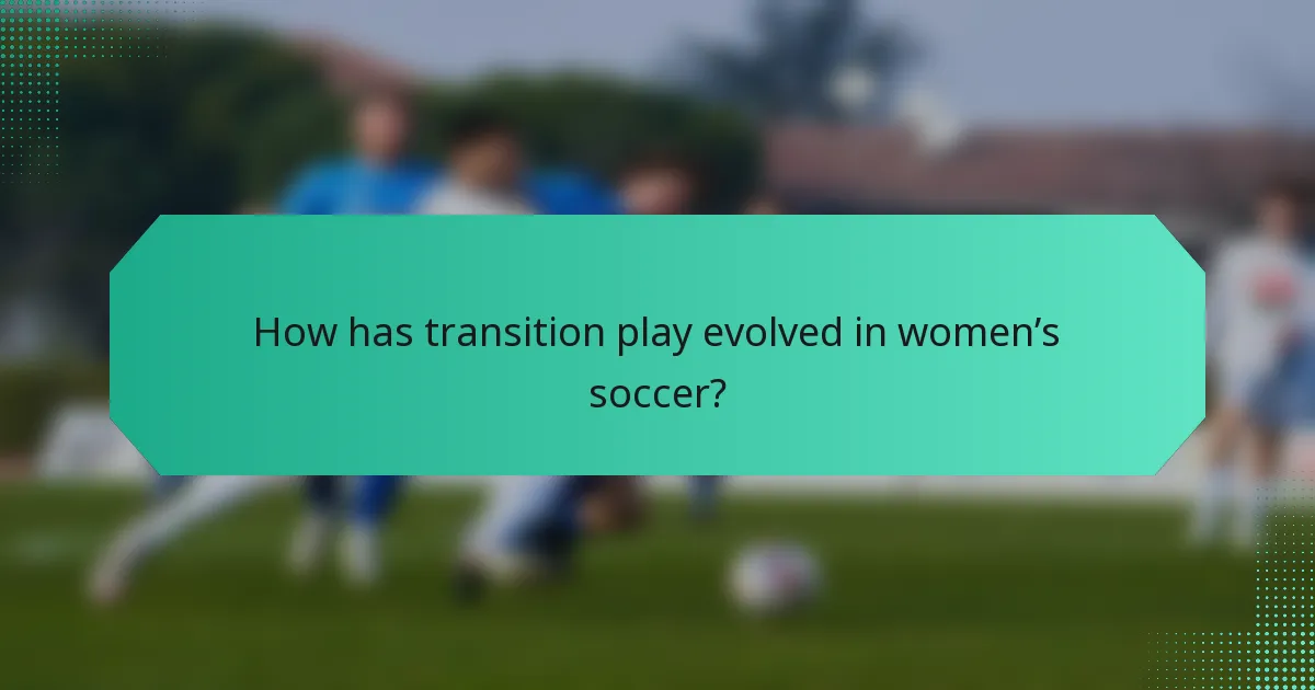 How has transition play evolved in women’s soccer?