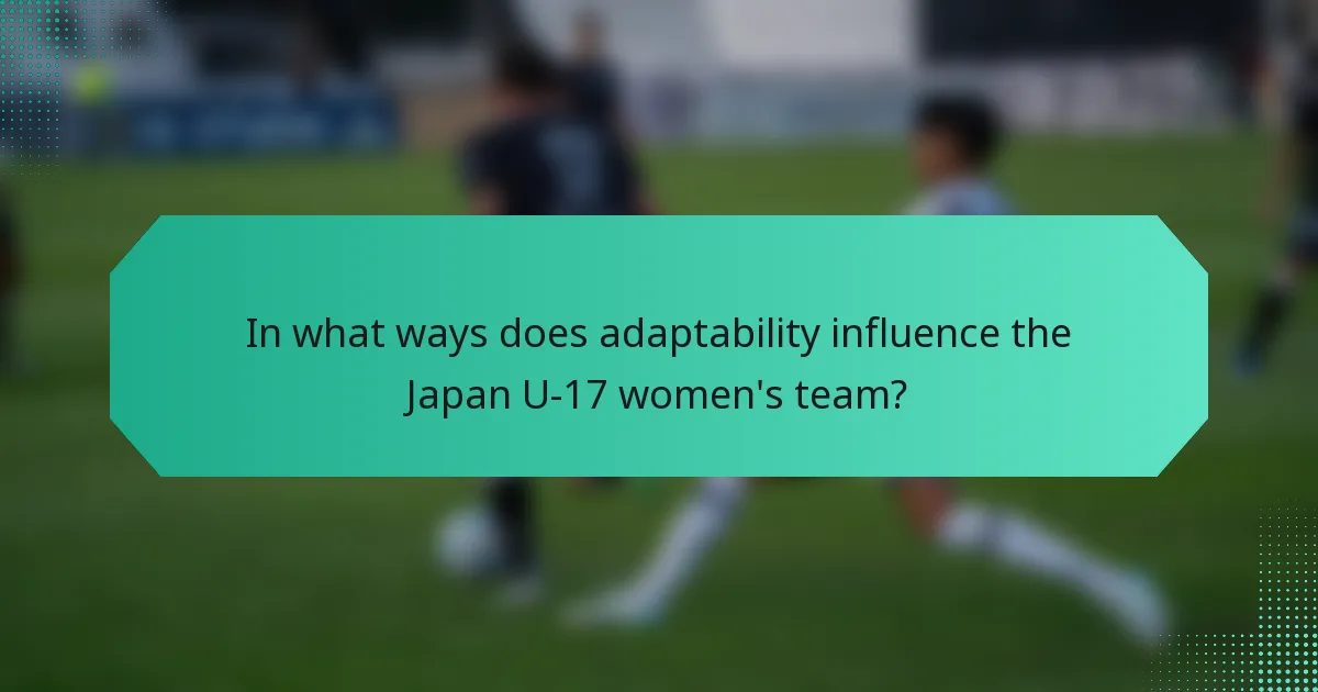 In what ways does adaptability influence the Japan U-17 women's team?