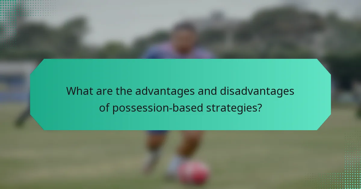 What are the advantages and disadvantages of possession-based strategies?