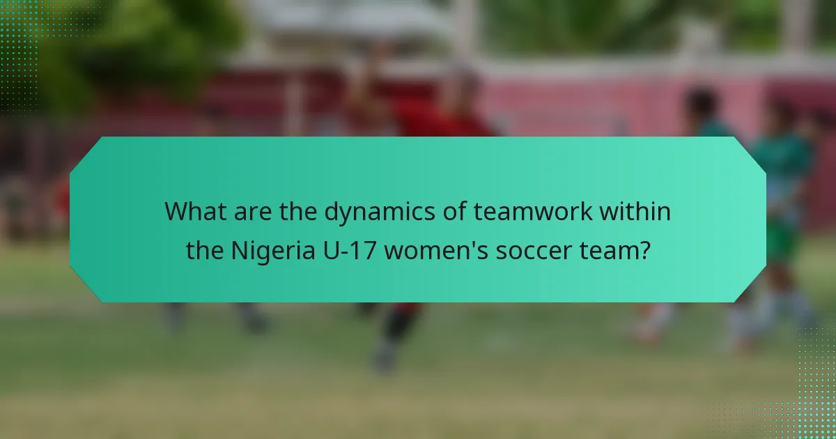 What are the dynamics of teamwork within the Nigeria U-17 women's soccer team?