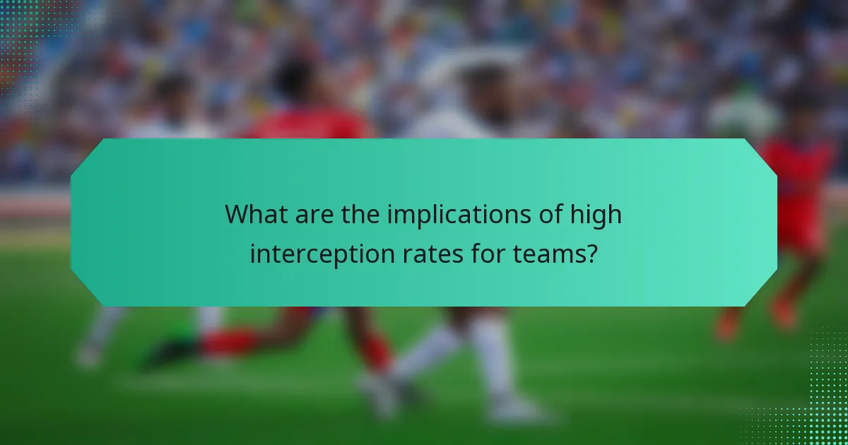 What are the implications of high interception rates for teams?