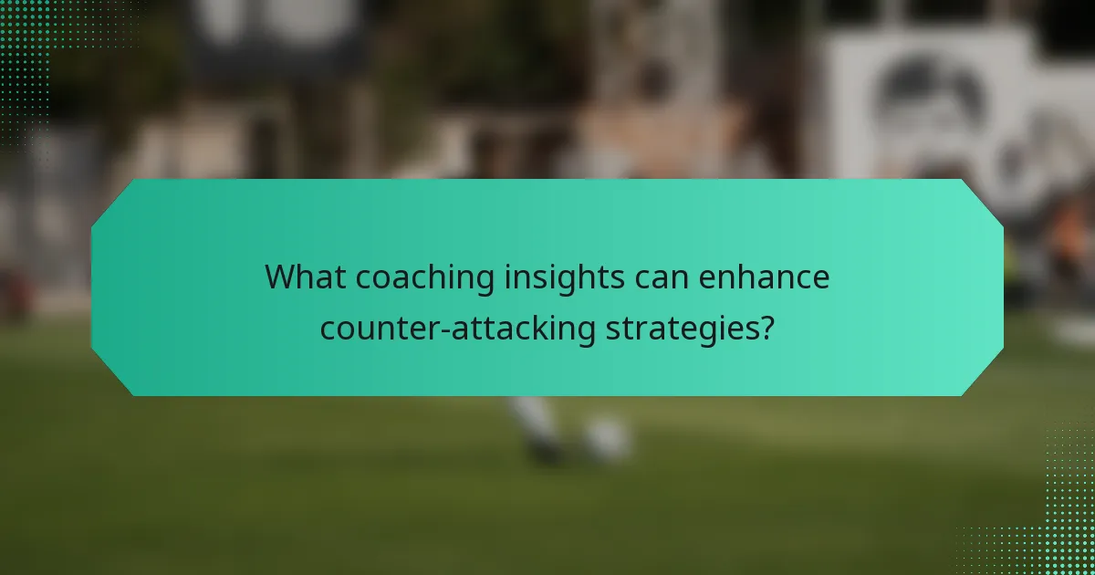 What coaching insights can enhance counter-attacking strategies?