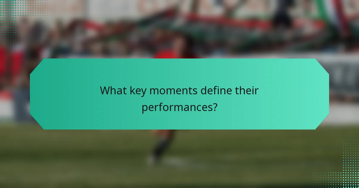 What key moments define their performances?