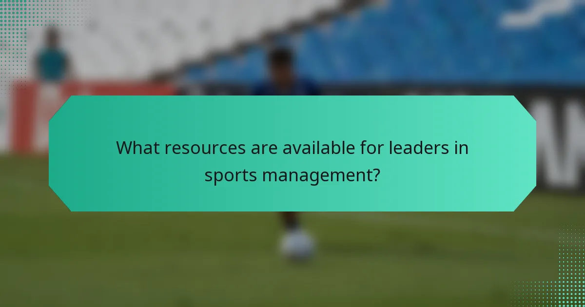 What resources are available for leaders in sports management?