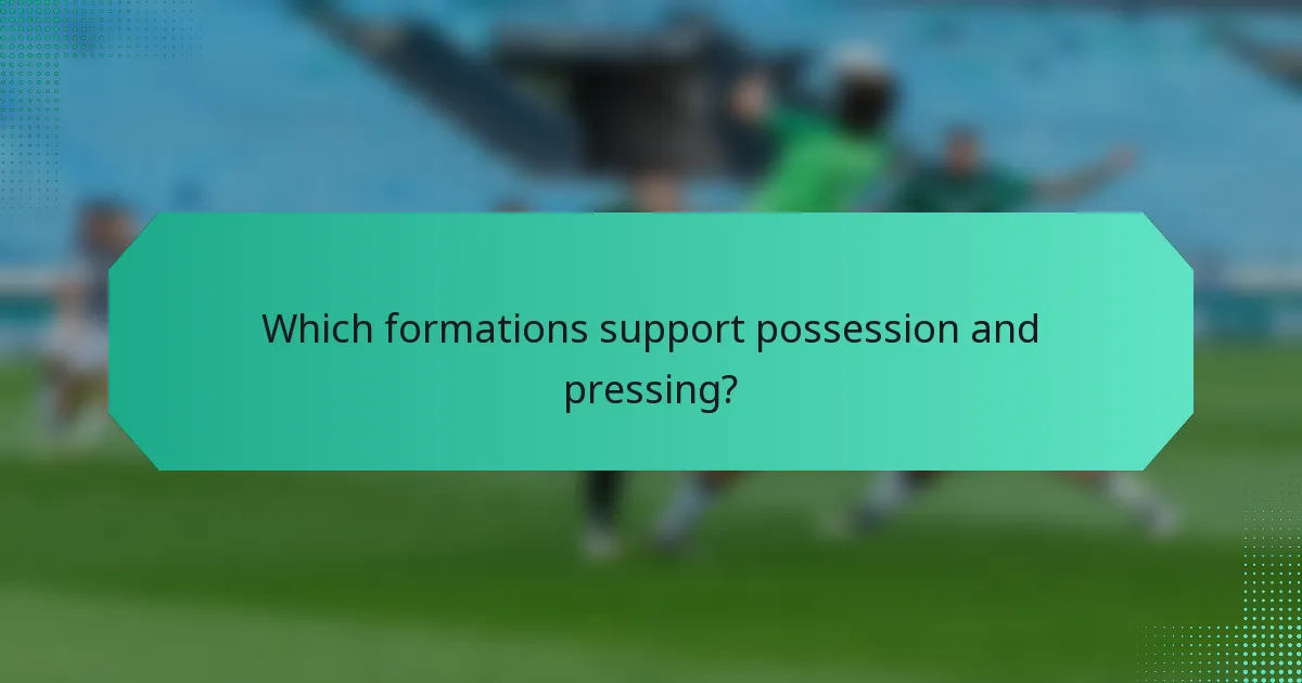 Which formations support possession and pressing?