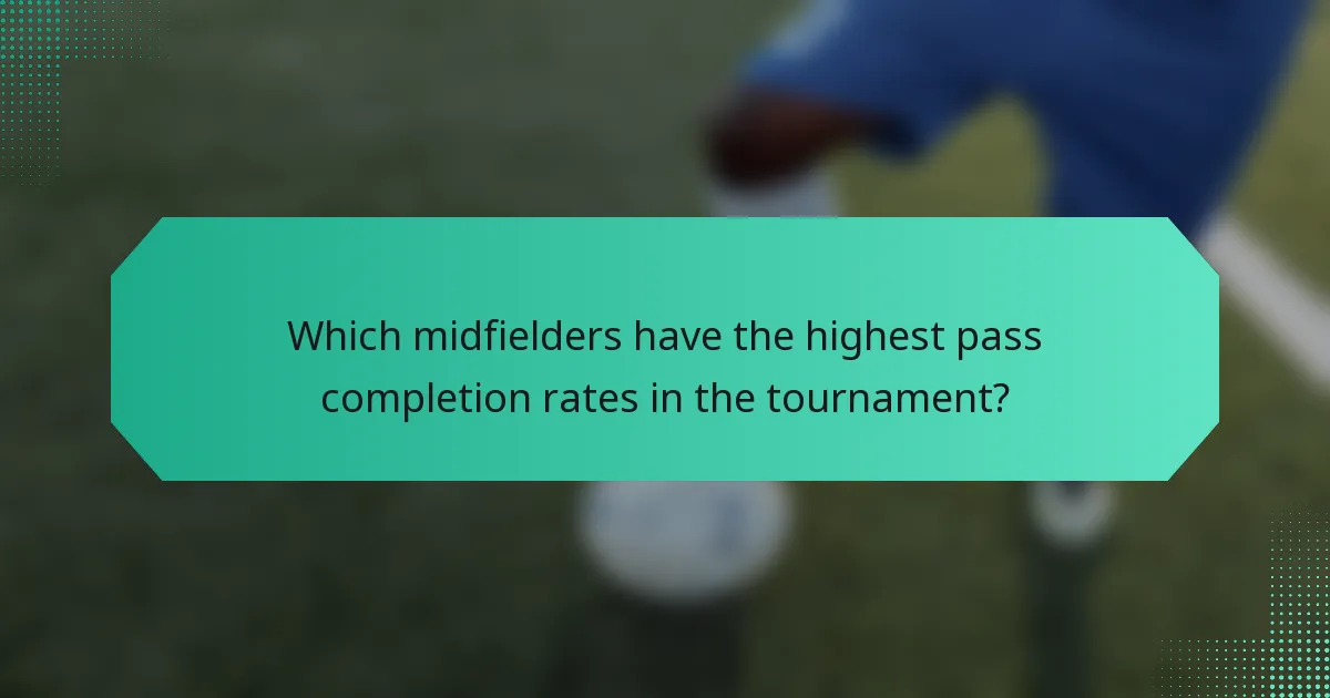Which midfielders have the highest pass completion rates in the tournament?