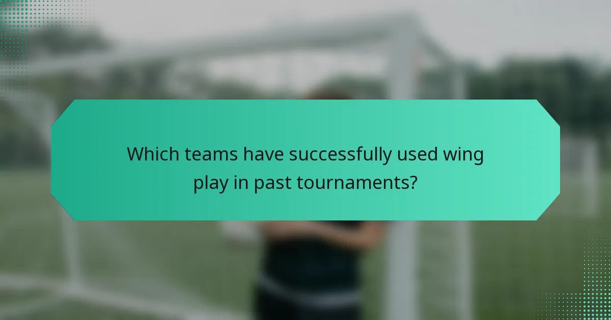 Which teams have successfully used wing play in past tournaments?