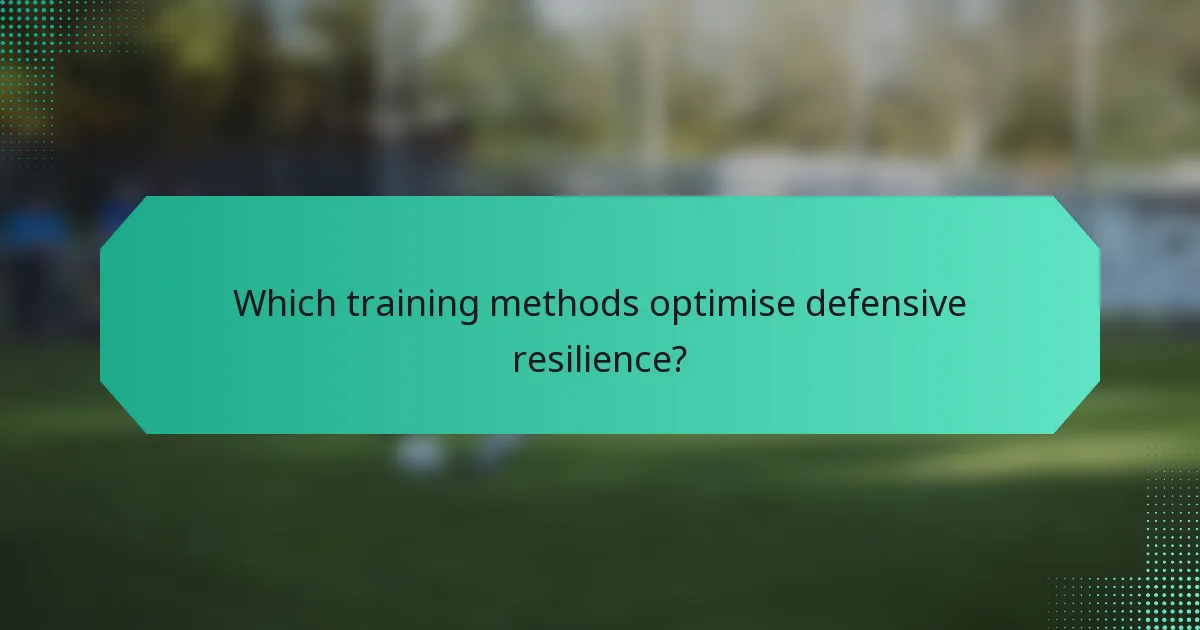 Which training methods optimise defensive resilience?