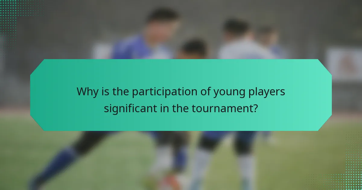 Why is the participation of young players significant in the tournament?